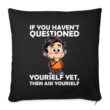 SI VOUS NE VOUS ÊTES PAS ENCORE POSÉ LA QUESTION, POSEZ-VOUS LA QUESTION - Housse de coussin décorative 45 x 45 cm - noir - Devant