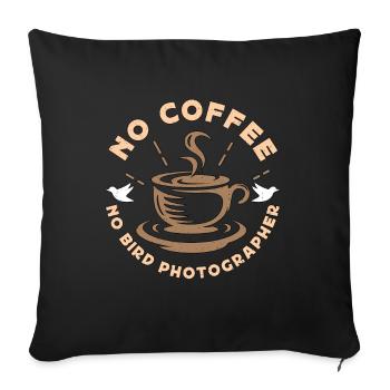 Bird Photography No Coffee No Birding Coffee Lover - Sofa pillowcase 17,3'' x 17,3'' (45 x 45 cm) - black - Front
