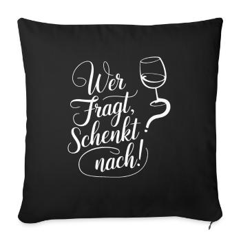 Wer fragt schenkt nach - Sofakissenbezug 45 x 45 cm - Schwarz - Vorne