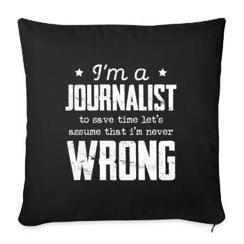 I'm A Journalist Assume I'm Never Wrong - Sofa pillowcase 17,3'' x 17,3'' (45 x 45 cm) - black - Front