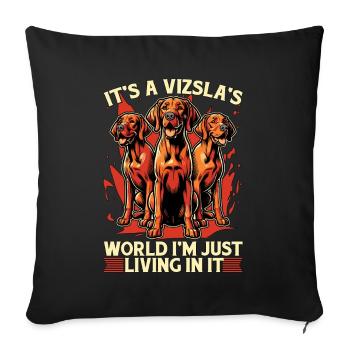 Vizsla It's A Vizsla World I'm Just Dog Breeder - Sofa pillowcase 17,3'' x 17,3'' (45 x 45 cm) - black - Front