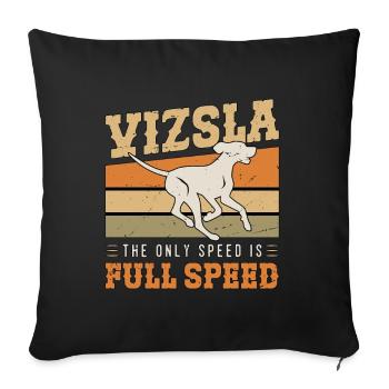 Vizsla The Only Speed Is Full Speed Pet Owner - Sofa pillowcase 17,3'' x 17,3'' (45 x 45 cm) - black - Front
