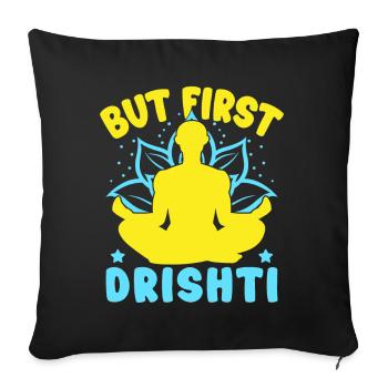 Yoga But First Drishti Funny Yoga - Sofa pillowcase 17,3'' x 17,3'' (45 x 45 cm) - black - Front