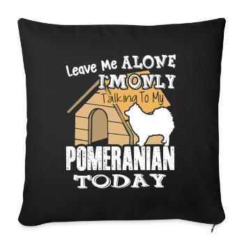 I Am Only Talking To My Pomeranian - Sofa pillowcase 17,3'' x 17,3'' (45 x 45 cm) - black - Front