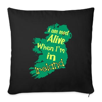 I Am Most Alive When I am In Ireland - Sofa pillowcase 17,3'' x 17,3'' (45 x 45 cm) - black - Front