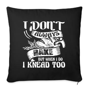 Baker I Don't Always Bake But when I Do I Knead - Sofa pillowcase 17,3'' x 17,3'' (45 x 45 cm) - black - Front
