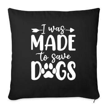 I Was Made to Save Dogs Funny Canine Dogs Animal - Sofa pillowcase 17,3'' x 17,3'' (45 x 45 cm) - black - Front