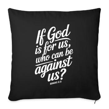 If god is for us, who can be against us Romans8:31 - Sofa pillowcase 17,3'' x 17,3'' (45 x 45 cm) - black - Front