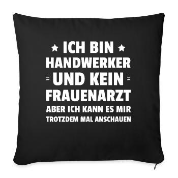 Ich Bin Handwerker Und Kein Frauenarzt - Sofakissenbezug 45 x 45 cm - Schwarz - Vorne