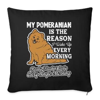 My Pomeranian The Reason I Wake Up Early - Sofa pillowcase 17,3'' x 17,3'' (45 x 45 cm) - black - Front