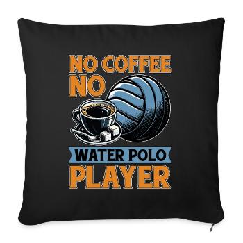 Water Polo No Coffee No Ball Sports Coffee Lover - Sofa pillowcase 17,3'' x 17,3'' (45 x 45 cm) - black - Front
