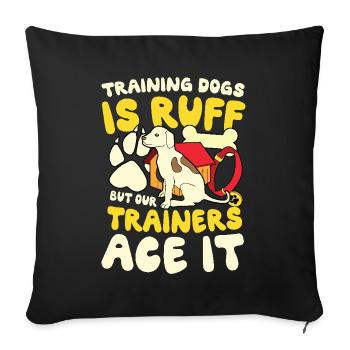 Training Dogs Is Ruff But Our Trainers Ace - Sofa pillowcase 17,3'' x 17,3'' (45 x 45 cm) - black - Front