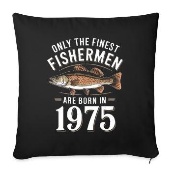 Only The Finest Fishermen Are Born In 1975 - Sofakissenbezug 45 x 45 cm - Schwarz - Vorne