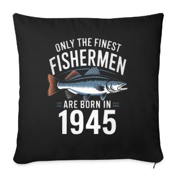 Only The Finest Fishermen Are Born In 1945 - Sofakissenbezug 45 x 45 cm - Schwarz - Vorne