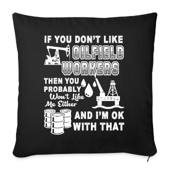 Oilfield Worker If You Don't Like Oilfield Workers - Sofa pillowcase 17,3'' x 17,3'' (45 x 45 cm) - black - Front