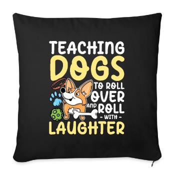 Teaching Dogs To Roll Over And Roll With Laughter - Sofakissenbezug 45 x 45 cm - Schwarz - Vorne