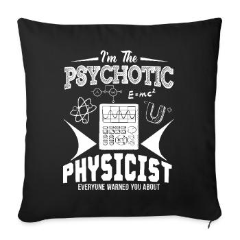 I Am The Psychotic Physicist - Sofa pillowcase 17,3'' x 17,3'' (45 x 45 cm) - black - Front