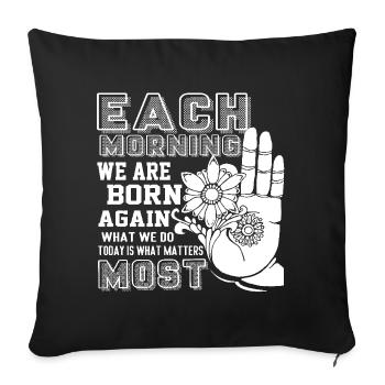 Buddha Buddha Each Morning We are Born Again - Sofa pillowcase 17,3'' x 17,3'' (45 x 45 cm) - black - Front