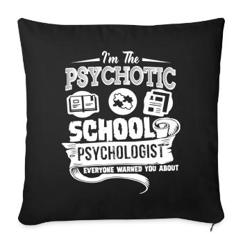 I am The Psychotic School Psychologist - Sofa pillowcase 17,3'' x 17,3'' (45 x 45 cm) - black - Front
