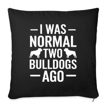 I Was Normal Two Bulldogs Ago - Sofa pillowcase 17,3'' x 17,3'' (45 x 45 cm) - black - Front