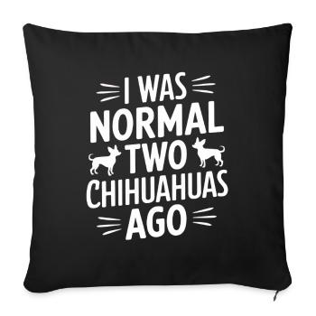 I Was Normal Two Chihuahuas Ago - Sofa pillowcase 17,3'' x 17,3'' (45 x 45 cm) - black - Front