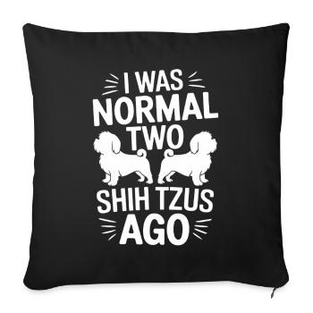 I Was Normal Two Shih Tzus Ago - Sofa pillowcase 17,3'' x 17,3'' (45 x 45 cm) - black - Front