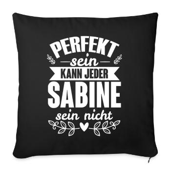 Sabine - Perfekt Sein Kann Jeder Sabine Nicht - Sofakissenbezug 45 x 45 cm - Schwarz - Vorne