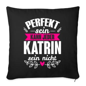 Katrin - Perfekt Sein Kann Jeder Katrin Nicht - Sofakissenbezug 45 x 45 cm - Schwarz - Vorne