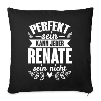 Renate - Perfekt Sein Kann Jeder Renate Nicht - Sofakissenbezug 45 x 45 cm - Schwarz - Vorne