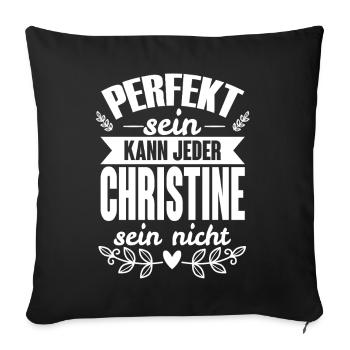 Christine -Perfekt Sein Kann Jeder Christine Nicht - Sofakissenbezug 45 x 45 cm - Schwarz - Vorne