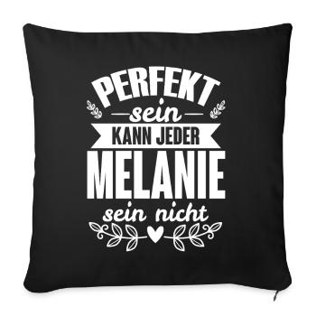Melanie - Perfekt Sein Kann Jeder Melanie Nicht - Sofakissenbezug 45 x 45 cm - Schwarz - Vorne