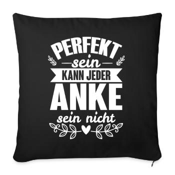 Anke - Perfekt Sein Kann Jeder Anke Nicht - Sofakissenbezug 45 x 45 cm - Schwarz - Vorne