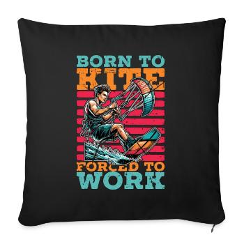 Kiteboarding Born To Kite Forced To Work Kitesurf - Sofa pillowcase 17,3'' x 17,3'' (45 x 45 cm) - black - Front