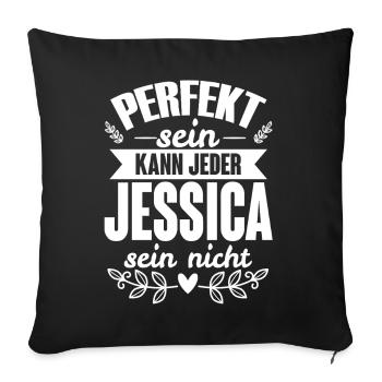 Jessica - Perfekt Sein Kann Jeder Jessica Nicht - Sofakissenbezug 45 x 45 cm - Schwarz - Vorne