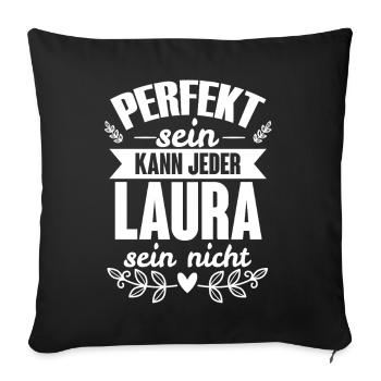 Laura - Perfekt Sein Kann Jeder Laura Nicht - Sofakissenbezug 45 x 45 cm - Schwarz - Vorne