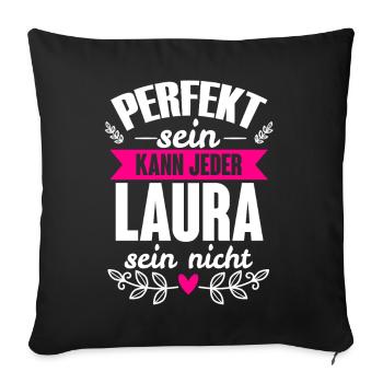 Laura - Perfekt Sein Kann Jeder Laura Nicht - Sofakissenbezug 45 x 45 cm - Schwarz - Vorne