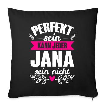 Jana - Perfekt Sein Kann Jeder Jana Nicht - Sofakissenbezug 45 x 45 cm - Schwarz - Vorne
