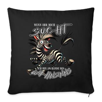 Verrücktes Zebra Wenn ihr mich sucht Wahnsinn - Sofakissenbezug 45 x 45 cm - Schwarz - Vorne