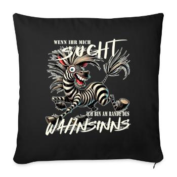 Wenn ihr mich sucht, am Rande des Wahnsinns - Sofakissenbezug 45 x 45 cm - Schwarz - Vorne