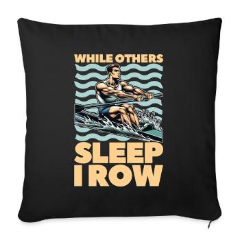 Water Rowing While Others Sleep I Row Water Sports - Sofa pillowcase 17,3'' x 17,3'' (45 x 45 cm) - black - Front