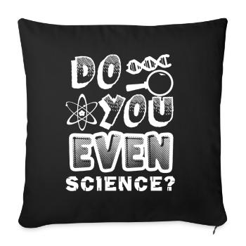Science Do You Even Science - Sofa pillowcase 17,3'' x 17,3'' (45 x 45 cm) - black - Front