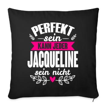 Jacqueline Perfekt Sein Kann Jeder Jaqueline Nicht - Sofakissenbezug 45 x 45 cm - Schwarz - Vorne