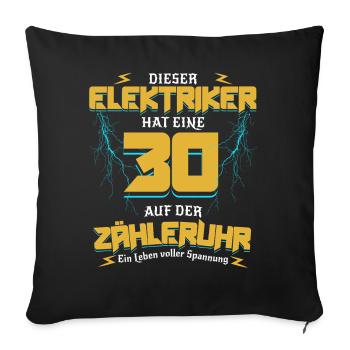 30 Auf der Zähleruhr Elektriker Geburtstag - Sofakissenbezug 45 x 45 cm - Schwarz - Vorne