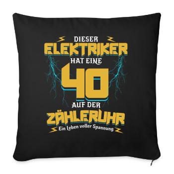 40 Auf der Zähleruhr Elektriker Geburtstag - Sofakissenbezug 45 x 45 cm - Schwarz - Vorne