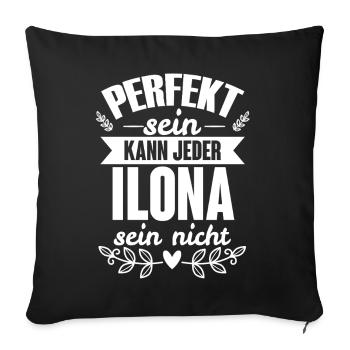 Ilona - Perfekt Sein Kann Jeder Ilona Sein Nicht - Sofakissenbezug 45 x 45 cm - Schwarz - Vorne