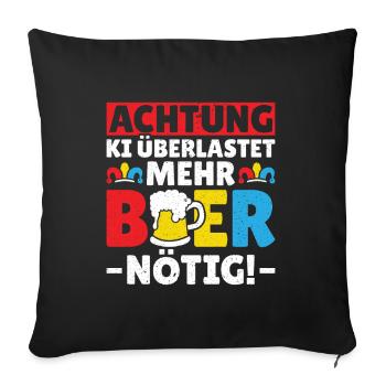 KI überlastet Bier nötig! - Lustiges Fasching - Sofakissenbezug 45 x 45 cm - Schwarz - Vorne