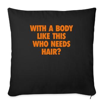 With A Body Like This Who Needs Hair Bald Man - Sofa pillowcase 17,3'' x 17,3'' (45 x 45 cm) - black - Front