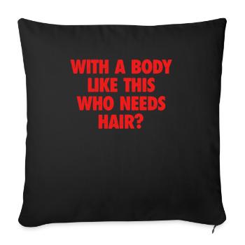 With A Body Like This Who Needs Hair Bald Man - Sofa pillowcase 17,3'' x 17,3'' (45 x 45 cm) - black - Front
