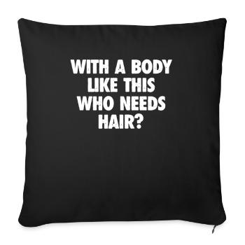 With A Body Like This Who Needs Hair Bald Man - Sofa pillowcase 17,3'' x 17,3'' (45 x 45 cm) - black - Front