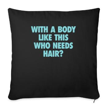 With A Body Like This Who Needs Hair Bald Man - Sofa pillowcase 17,3'' x 17,3'' (45 x 45 cm) - black - Front